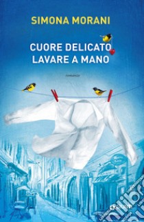 Cuore delicato. Lavare a mano. E-book. Formato EPUB ebook di Simona Morani