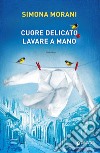 Cuore delicato. Lavare a mano. E-book. Formato EPUB ebook