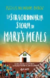 La straordinaria storia di Mary's Meals: Da un capanno degli attrezzi, la salvezza per un milione di bambini. E-book. Formato PDF ebook di Magnus MacFarlane-Barrow