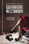 Guerriere nell'ombra: Le spie alleate che sfidarono il Terzo Reich. E-book. Formato EPUB ebook