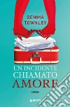 Un incidente chiamato amore. E-book. Formato PDF ebook di Gemma Townley
