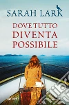 Dove tutto diventa possibile. E-book. Formato EPUB ebook di Sarah Lark