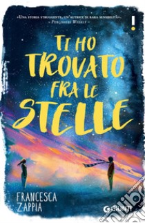 Ti ho trovato fra le stelle. E-book. Formato EPUB ebook di Francesca Zappia