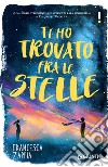 Ti ho trovato fra le stelle. E-book. Formato EPUB ebook di Francesca Zappia