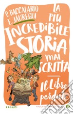 Il libro perduto: La più incredibile storia mai scritta. E-book. Formato EPUB ebook