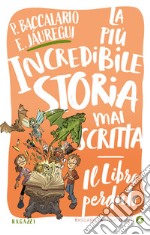 Il libro perduto: La più incredibile storia mai scritta. E-book. Formato PDF ebook