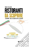 Ristoranti da scoprire: I ristoranti dove nessuno ti ha mai portato. E-book. Formato PDF ebook