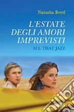 L'estate degli amori imprevisti. All That Jazz. E-book. Formato EPUB ebook