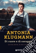 Di cuore e di coraggio. La mia storia, la mia cucina. E-book. Formato PDF ebook