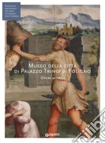 Museo della città di Palazzo Trinci di Foligno: Opere mobili. E-book. Formato PDF ebook di AA. VV.