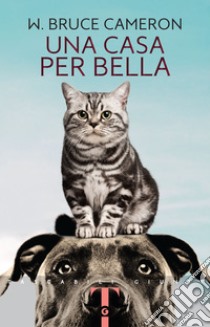 Una casa per Bella. E-book. Formato EPUB ebook di W. Bruce Cameron