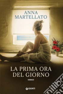 La prima ora del giorno. E-book. Formato EPUB ebook di Anna Martellato