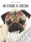 Un amore di carlino: Doug the Pug. E-book. Formato PDF ebook