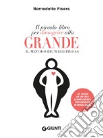 Il piccolo libro per dimagrire alla grande: Il metodo Big Weightloss. E-book. Formato PDF