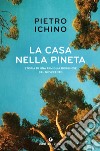 La casa nella pineta: Storia di una famiglia borghese del Novecento. E-book. Formato PDF ebook di Pietro Ichino