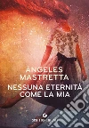 Nessuna eternità come la mia. E-book. Formato PDF ebook di Ángeles Mastretta