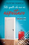 Tutto quello che non mi aspettavo. E-book. Formato EPUB ebook di Valentina Sagnibene