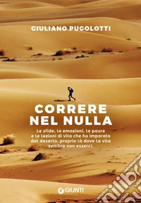 Correre nel nulla: Le sfide, le emozioni, le paure e le lezioni di vita che ho imparato dal deserto, proprio là dove la vita sembra non esserci. E-book. Formato PDF ebook