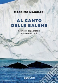 Al canto delle balene: Storie di esploratori e sciamani inuit. E-book. Formato PDF ebook