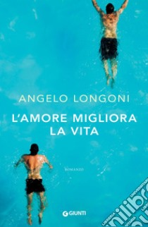 L'amore migliora la vita. E-book. Formato PDF ebook di Angelo Longoni