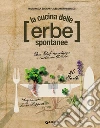 La cucina delle erbe spontanee: Due chef raccolgono e cucinano 60 erbe. E-book. Formato PDF ebook di Mariangela Susigan