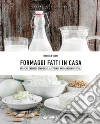 Formaggi fatti in casa: Freschi, cremosi, stagionati. Latticini e preparazioni vegetali. E-book. Formato PDF ebook di Manuela Vanni