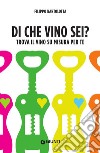 Di che vino sei?: Trova il vino su misura per te. E-book. Formato EPUB ebook