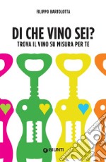 Di che vino sei?: Trova il vino su misura per te. E-book. Formato PDF ebook