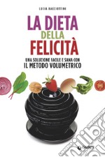 La dieta della felicità: Una soluzione facile e sana con il metodo volumetrico. E-book. Formato EPUB ebook