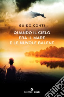 Quando il cielo era il mare e le nuvole balene. E-book. Formato PDF ebook di Guido Conti