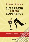 Superpapà contro supereroi. E-book. Formato EPUB ebook di Edoardo Maturo