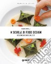 A scuola di Food Design: Impiattare con gusto e creatività. E-book. Formato EPUB ebook di Angela Simonelli