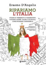 Ripariamo l'Italia: storia di terremoti e terremotati. Vittime e danni. Colpe e colpevoli. Come possiamo difenderci?. E-book. Formato EPUB ebook