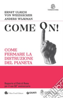 Come on!: Come fermare la distruzione del pianeta. E-book. Formato EPUB ebook di Ernst Ulrich von Weizsäcker