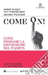Come on!: Come fermare la distruzione del pianeta. E-book. Formato EPUB ebook di Ernst Ulrich von Weizsäcker
