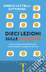 Dieci lezioni sulle emozioni: Cosa provano gli adolescenti. Come aiutarli a scoprirlo con noi. E-book. Formato PDF ebook