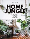 Home Jungle. Decorare e arredare la casa con le piante. E-book. Formato PDF ebook