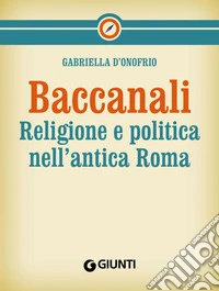 Baccanali: Religione e politica nell'antica Roma. E-book. Formato EPUB ebook