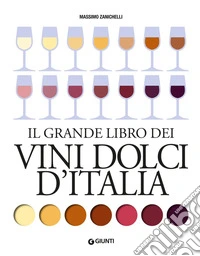 Il grande libro dei vini dolci d'Italia: Un viaggio sensoriale tra territorio e tradizioni. E-book. Formato PDF ebook