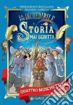 Quattro moschettieri e mezzo: la più incredibile storia mai scritta. E-book. Formato EPUB ebook