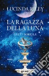 La ragazza della luna. E-book. Formato EPUB ebook di Lucinda Riley