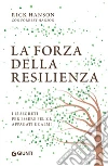 La forza della resilienza: i 12 segreti per essere felici, appagati e calmi. E-book. Formato EPUB ebook di Rick Hanson