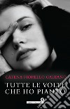 Tutte le volte che ho pianto. E-book. Formato EPUB ebook di Catena Fiorello Galeano