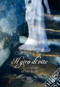 Il giro di vite: edizione integrale. E-book. Formato EPUB ebook di Henry James