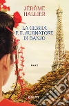 La geisha e il suonatore di banjo. E-book. Formato EPUB ebook di Jérôme Hallier