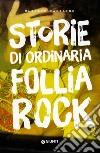Storie di ordinaria follia rock. E-book. Formato EPUB ebook