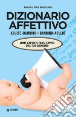 Dizionario affettivo adulto/bambino bambino/adulto: Come capire e farsi capire dal tuo bambino. E-book. Formato EPUB ebook