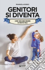 Genitori si diventa: come crescere insieme ai nostri figli. E-book. Formato EPUB ebook