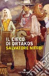Il cieco di Ortakos. E-book. Formato EPUB ebook di Salvatore Niffoi