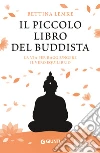 Il piccolo libro del buddista: La via per raggiungere il vero equilibrio. E-book. Formato PDF ebook di Bettina Lemke